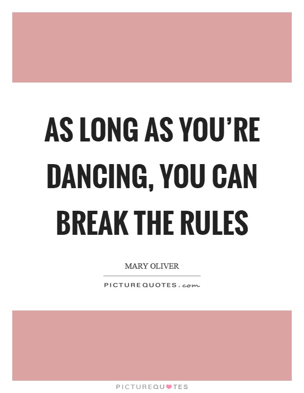As long as you're dancing, you can break the rules Picture Quote #1