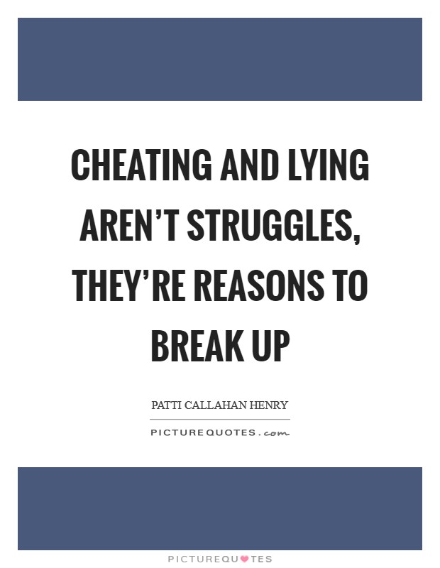 Cheating and lying aren't struggles, they're reasons to break up Picture Quote #1