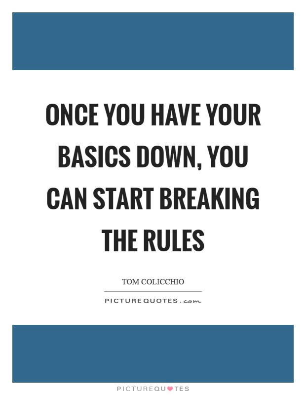 Once you have your basics down, you can start breaking the rules Picture Quote #1