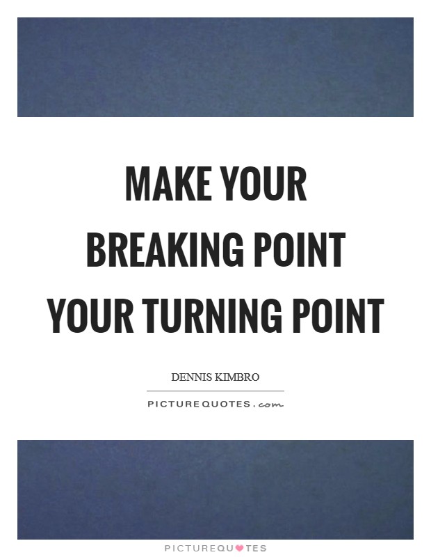 Make your breaking point your turning point Picture Quote #1