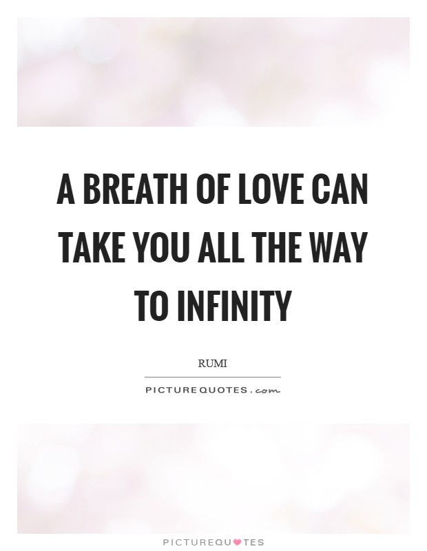 A Breath of love can take you all the way to infinity Picture Quote #1