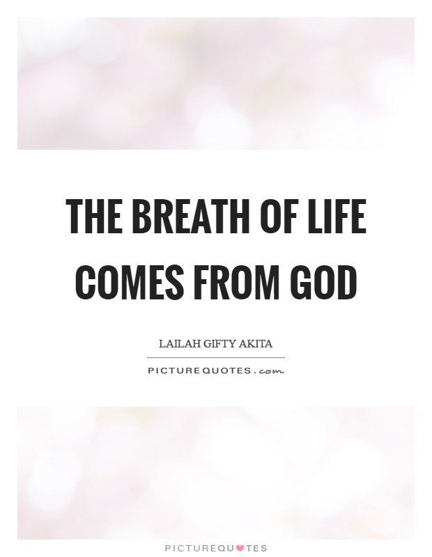 The breath of life comes from God Picture Quote #1