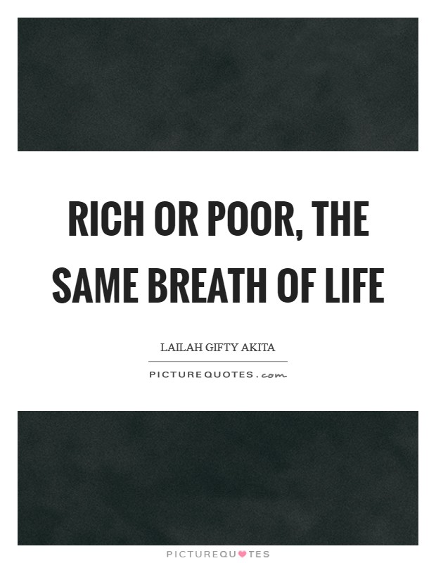 Rich or poor, the same breath of life Picture Quote #1