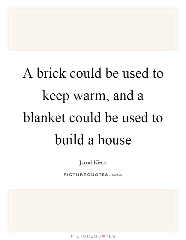 A brick could be used to keep warm, and a blanket could be used ...