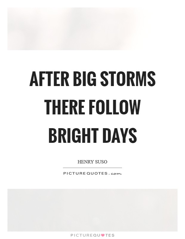 After big storms there follow bright days Picture Quote #1