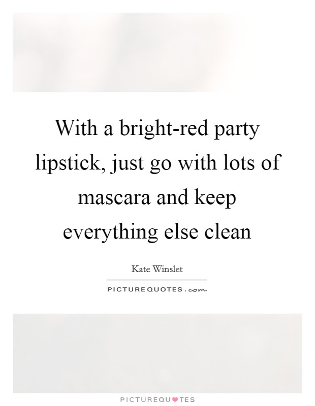 With a bright-red party lipstick, just go with lots of mascara and keep everything else clean Picture Quote #1