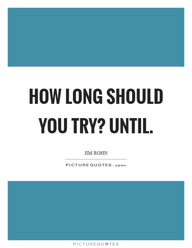 How long should you try? Until. Picture Quote #1