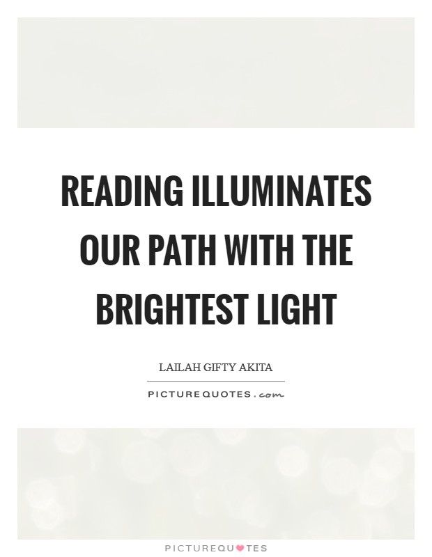 Reading illuminates our path with the brightest light Picture Quote #1