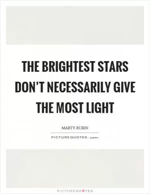 The brightest stars don’t necessarily give the most light Picture Quote #1