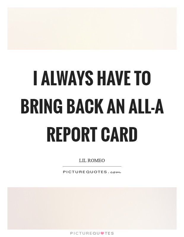 I always have to bring back an all-A report card Picture Quote #1