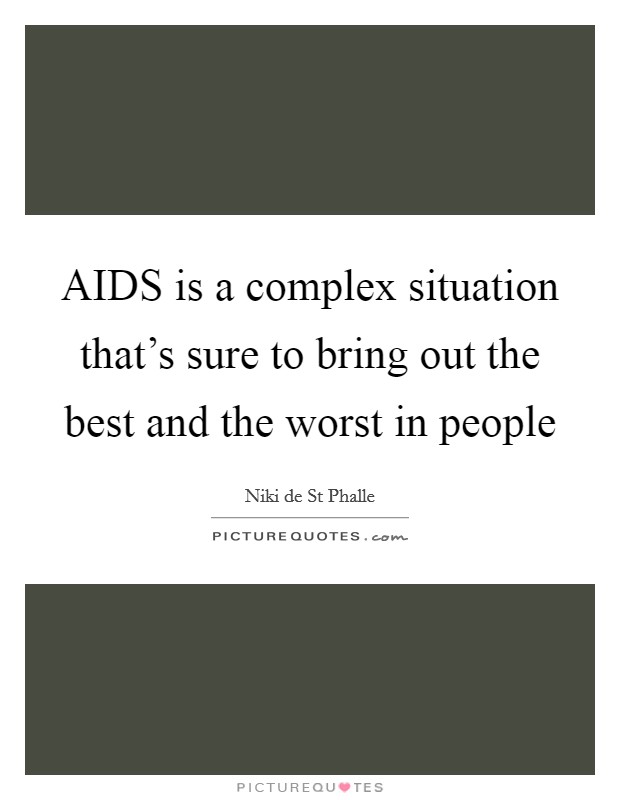 AIDS is a complex situation that's sure to bring out the best and the worst in people Picture Quote #1