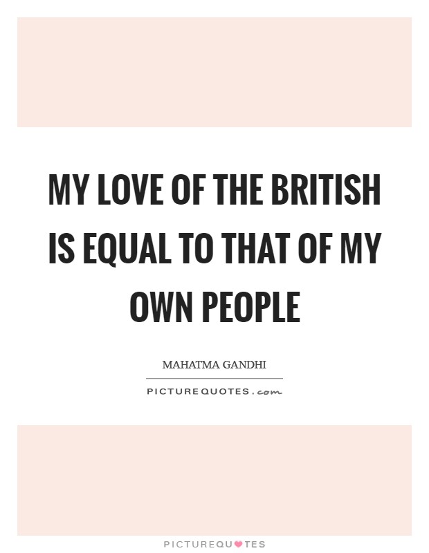 My love of the British is equal to that of my own people Picture Quote #1