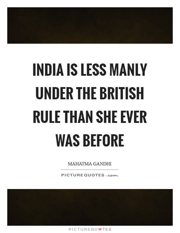 India is less manly under the British rule than she ever was before Picture Quote #1