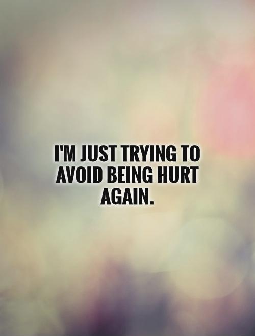 I'm just trying to avoid being hurt again Picture Quote #1