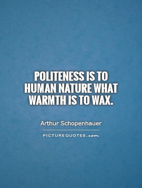 Politeness is to human nature what warmth is to wax Picture Quote #1