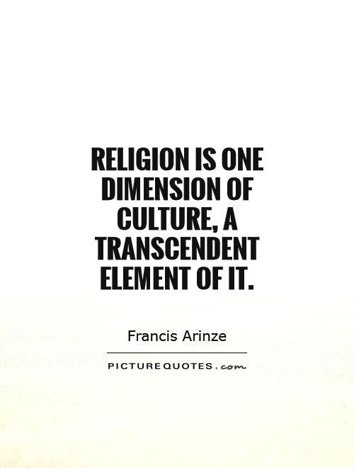 Religion is one dimension of culture, a transcendent element of it Picture Quote #1