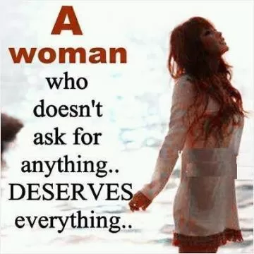 A woman who doesn't ask for anything deserves everything Picture Quote #1
