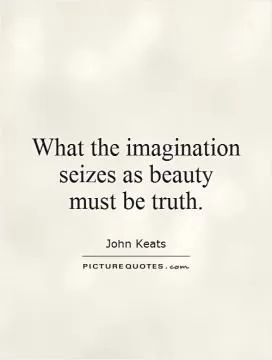 What the imagination seizes as beauty  must be truth Picture Quote #1