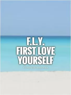 F.L.Y.  First Love Yourself Picture Quote #1