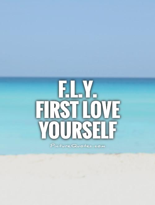F.L.Y.  First Love Yourself Picture Quote #1