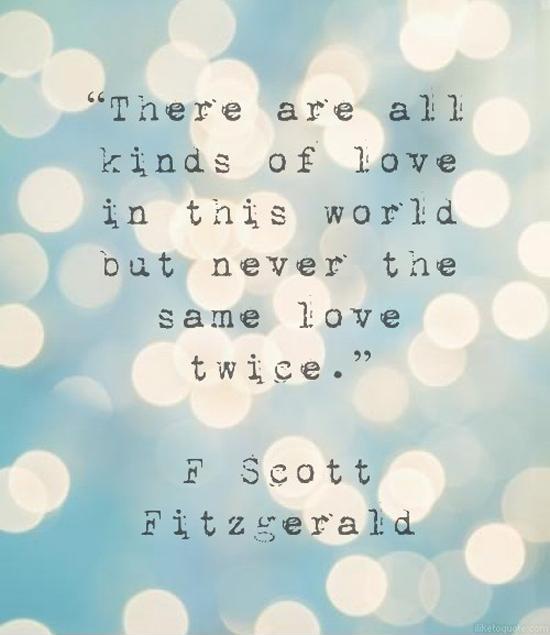 There are all kinds of love in this world but never the same love twice Picture Quote #1