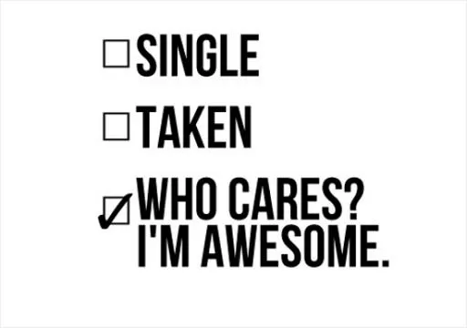 Single, taken, who cares? I'm awesome Picture Quote #1
