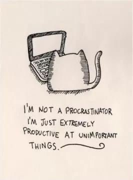 I'm not a procrastinator, I'm just extremely productive at unimportant things Picture Quote #1