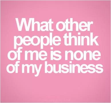 What other people think of me is none of my business Picture Quote #1