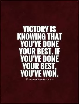 Victory is knowing that you've done your best. If you've done your best, you've won Picture Quote #1