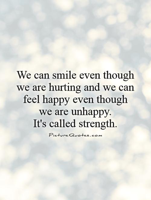We can smile even though we are hurting and we can feel happy ...