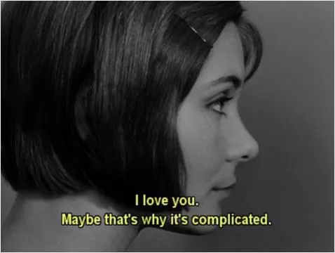 I love you. Maybe that's why it's complicated Picture Quote #1