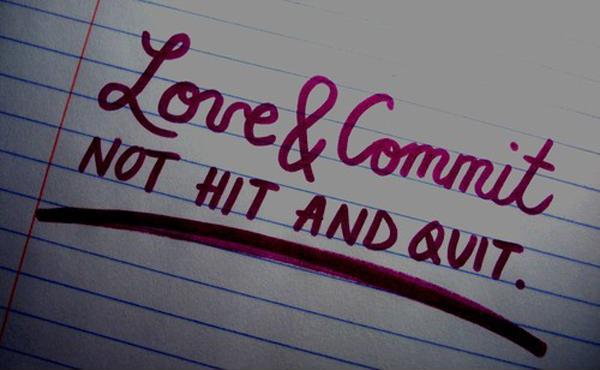 Love and commit. Not hit and quit Picture Quote #1