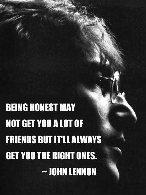 Being honest might not always get you a lot of friends, but it will always get you the right ones Picture Quote #2
