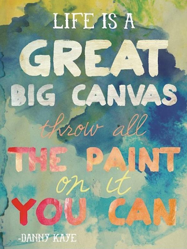 Life is a great big canvas. Throw all the paint on it you can Picture Quote #1