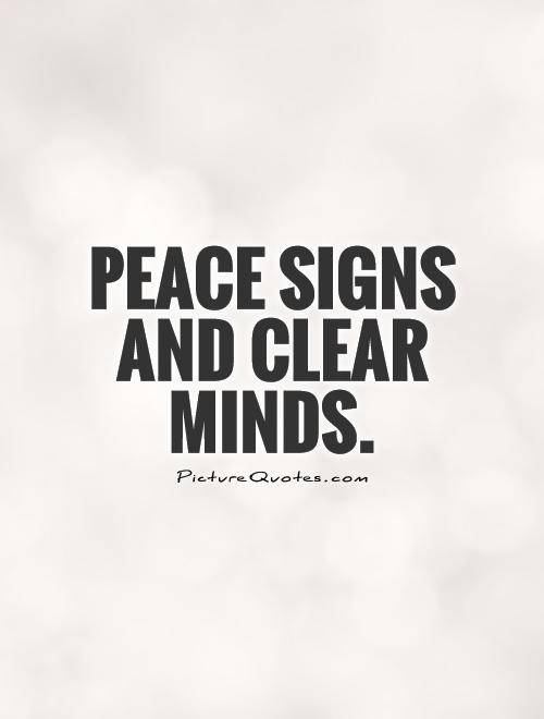 Peace signs and clear minds Picture Quote #1