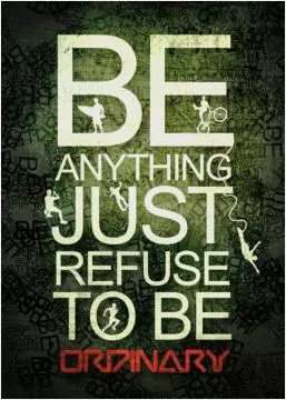 Be anything, just refuse to be ordinary Picture Quote #1