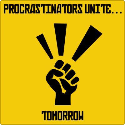 Procrastinators unite. Tomorrow Picture Quote #1