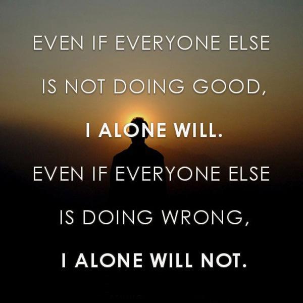 Even if everyone else is not doing good. I alone will. Even if everyone else is doing wrong, I alone will not Picture Quote #1