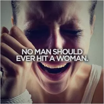 No man should ever hit a woman Picture Quote #1