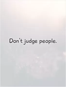 Don't judge people Picture Quote #1