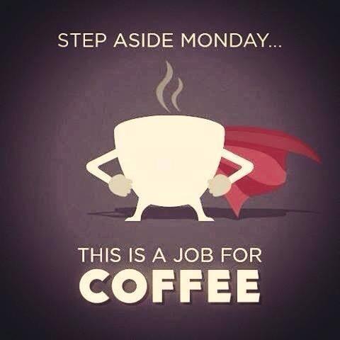 Step aside Monday, this is a job for coffee Picture Quote #1