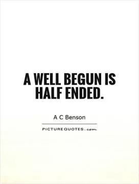 A well begun is half ended Picture Quote #1