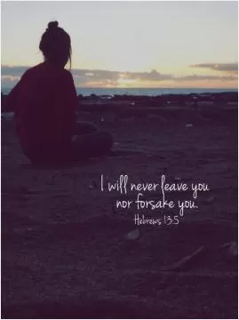 I will never leave or forsake you Picture Quote #1