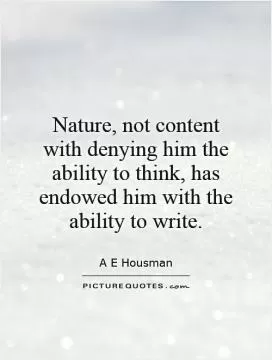 Nature, not content with denying him the ability to think, has endowed him with the ability to write Picture Quote #1