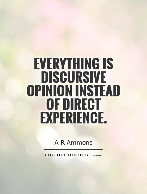 Everything is discursive opinion instead of direct experience Picture Quote #1