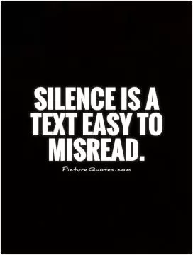 Silence is a text easy to misread Picture Quote #1