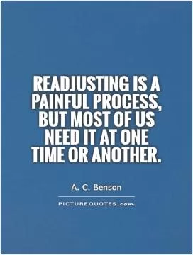 Readjusting is a painful process, but most of us need it at one time or another Picture Quote #1