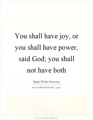 You shall have joy, or you shall have power, said God; you shall not have both Picture Quote #1