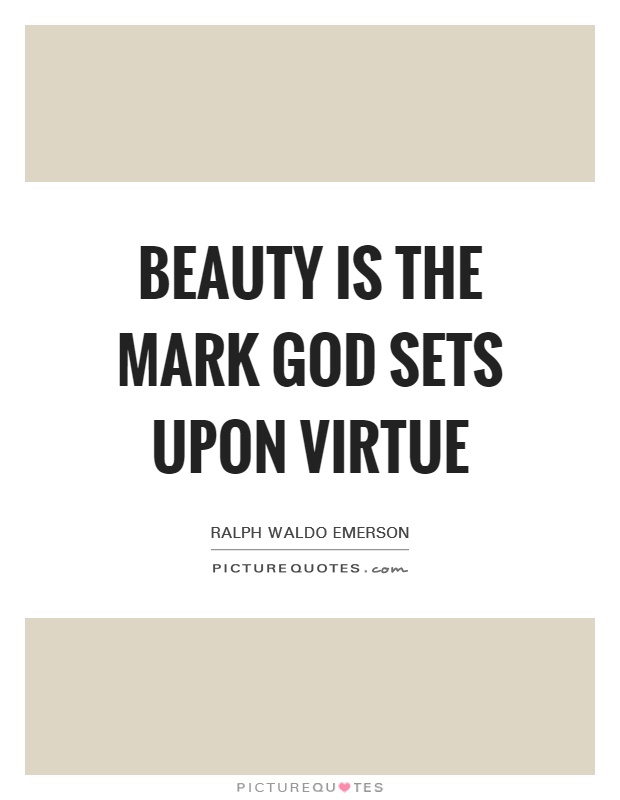 Beauty is the mark God sets upon virtue Picture Quote #1