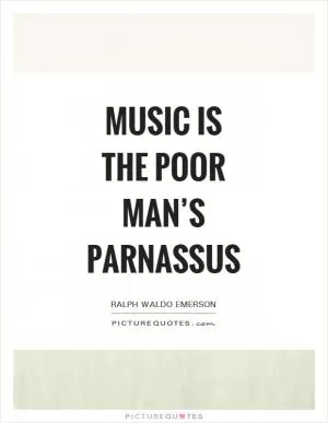 Music is the poor man’s Parnassus Picture Quote #1